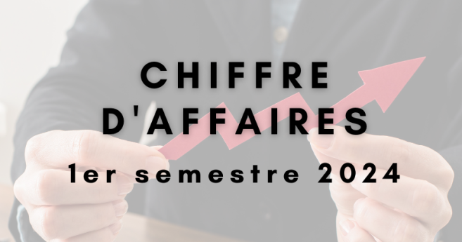 Chiffre d’affaires du 1er semestre 2024 : une stabilité économique inégale